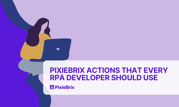 PixieBrix Actions That Every RPA Developer Should Use