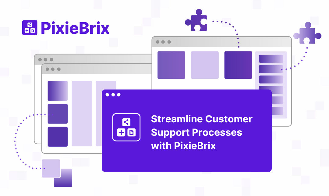 7 Ways Pixiebrix Can Streamline Customer Support Processes (And Make Them Safer)