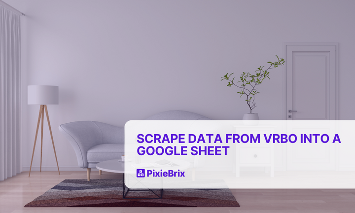 How to Scrape Data from VRBO Into a Google Sheet with PixieBrix