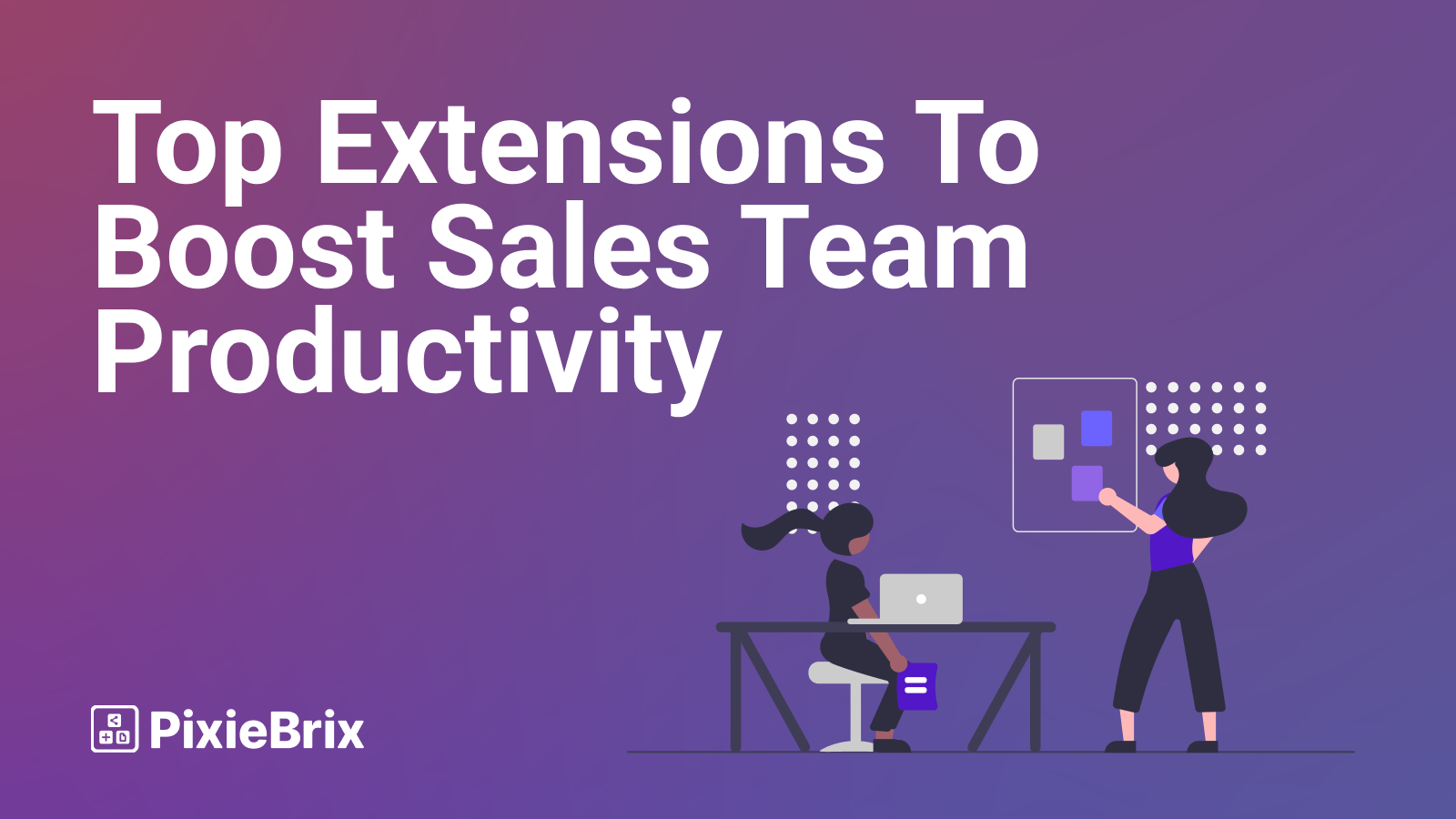 The 12 Best Chrome Extensions for Sales Team Productivity